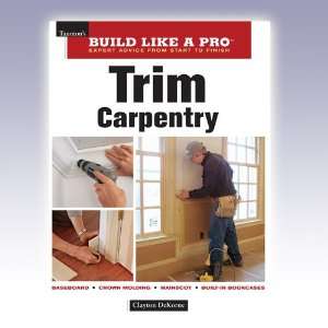 Build Like a Pro Trim Carpentry Clayton DeKorne  Books