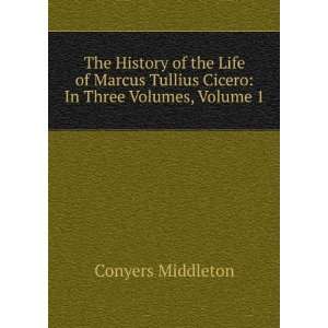   Tullius Cicero In Three Volumes, Volume 1 Conyers Middleton Books