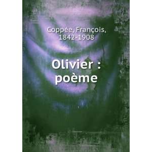    Olivier  poÃ¨me FranÃ§ois, 1842 1908 CoppÃ©e Books