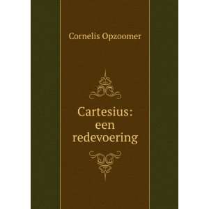  Cartesius een redevoering Cornelis Opzoomer Books