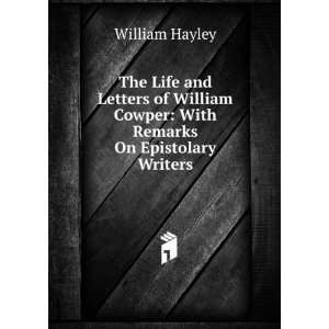   Cowper With Remarks On Epistolary Writers William Hayley Books