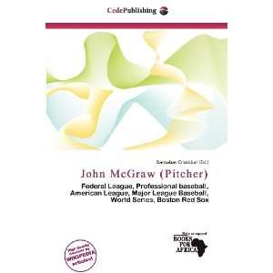  John McGraw (Pitcher) (9786136768489) Barnabas Cristóbal Books