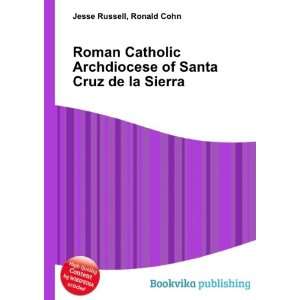   of Santa Cruz de la Sierra: Ronald Cohn Jesse Russell: Books