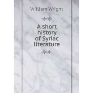    A short history of Syriac literature William Wright Books