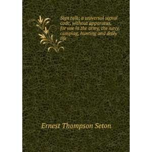   army, the navy, camping, hunting and daily life Ernest Thompson Seton