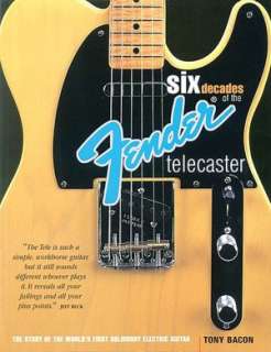 Six Decades of the Fender Telecaster The Story of the Worlds First 