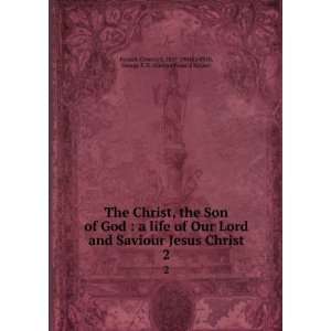  Christ, the Son of God : a life of Our Lord and Saviour Jesus Christ 
