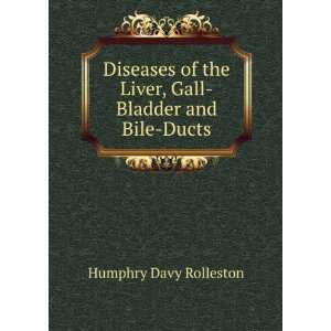   the Liver, Gall Bladder and Bile Ducts: Humphry Davy Rolleston: Books