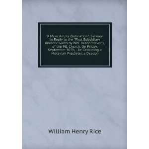   Re Ordaining a Moravian Presbyter, a Deacon: William Henry Rice: Books