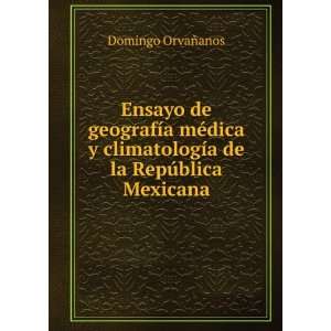   de la RepÃºblica Mexicana Domingo OrvaÃ±anos Books