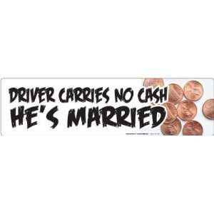  Driver Carries No Cash. Hes Married Bumper Magnet 