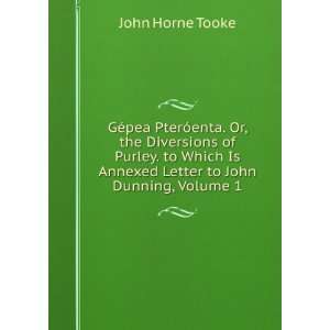   Is Annexed Letter to John Dunning, Volume 1 John Horne Tooke Books