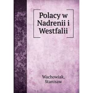  Polacy w Nadrenii i Westfalii: Stanisaw Wachowiak: Books