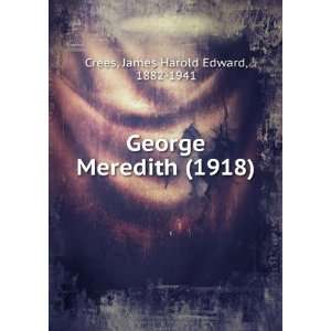 George Meredith (1918) James Harold Edward, 1882 1941 Crees 