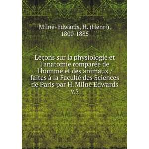   par H. Milne Edwards. v.5: H. (Henri), 1800 1885 Milne Edwards: Books
