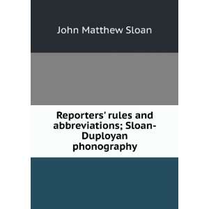   : Reporters rules; Sloan Duployan system: John Matthew Sloan: Books