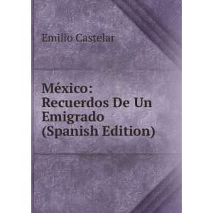    Recuerdos De Un Emigrado (Spanish Edition) Emilio Castelar Books
