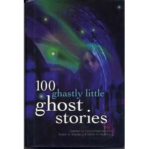  100 Ghastly Little Ghost Stories Stefan, Weinberg 