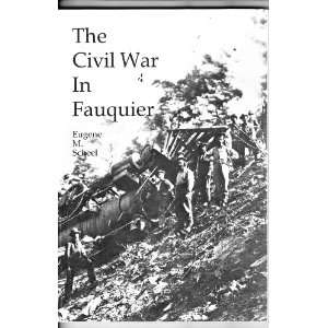    The Civil War In Fauquier County Virginia Eugene M. Scheel Books