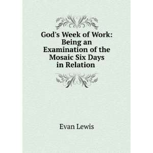   an Examination of the Mosaic Six Days in Relation . Evan Lewis Books