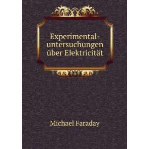    untersuchungen Ã¼ber ElektricitÃ¤t Michael Faraday Books