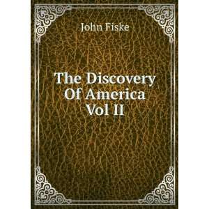  The Discovery Of America Vol II John Fiske Books