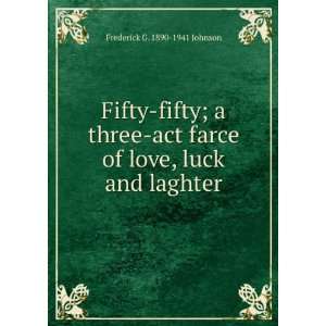   farce of love, luck and laghter Frederick G. 1890 1941 Johnson Books