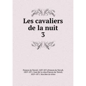 cavaliers de la nuit. 3 1829 1871,Ponson du Terrail, 1829 1871. Gant 