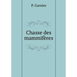  Chasse des mammifÃ¨res P. Garnier Books