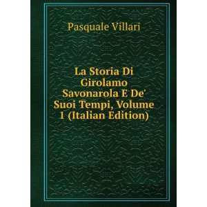  La Storia Di Girolamo Savonarola E De Suoi Tempi, Volume 