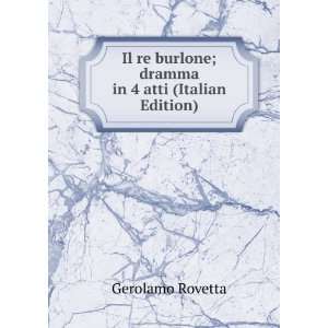  Il Re Burlone Dramma . (Italian Edition) Gerolamo 
