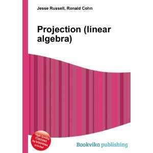  Projection (linear algebra) Ronald Cohn Jesse Russell 