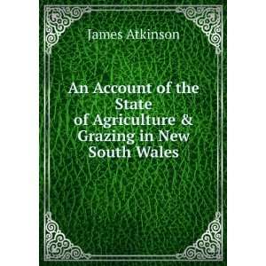   of Agriculture & Grazing in New South Wales James Atkinson Books