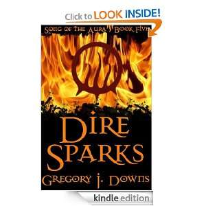 Dire Sparks (Song of the Aura, Book Five) Gregory J. Downs  