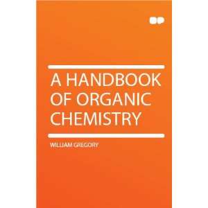  A Handbook of Organic Chemistry William Gregory Books