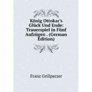   in FÃ¼nf AufzÃ¼gen . (German Edition) Franz Grillparzer Books