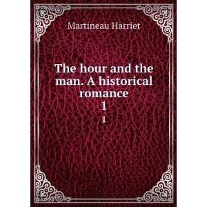   The hour and the man. A historical romance.: Harriet Martineau: Books