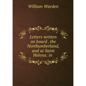   the Northumberland, and at Saint Helena in . William Warden Books