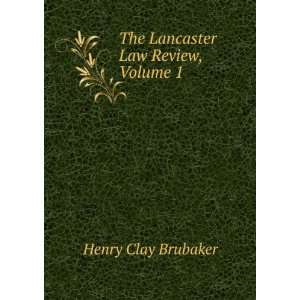    The Lancaster Law Review, Volume 1 Henry Clay Brubaker Books