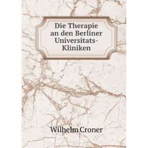   Therapie an den Berliner Universitats Kliniken Wilhelm Croner Books