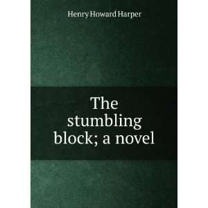  The stumbling block; a novel Henry Howard Harper Books