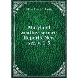 Maryland weather service. Reports. New ser. v. 1 3 Oliver Leonard 
