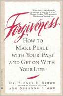  Forgiveness How to Make Peace with Your Past and Get 