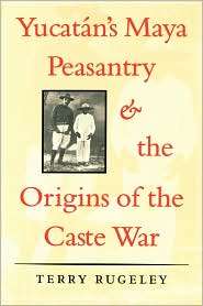 Yucatans Maya Peasantry And The Origins Of The Caste War, (0292770782 