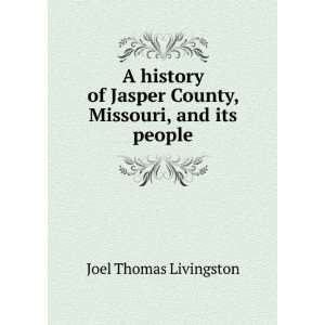   Jasper County, Missouri, and its people Joel Thomas Livingston Books
