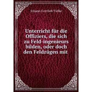   , oder doch den FeldzÃ¼gen mit .: Johann Gottlieb Tielke: Books
