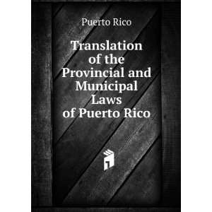   the Provincial and Municipal Laws of Puerto Rico: Puerto Rico: Books