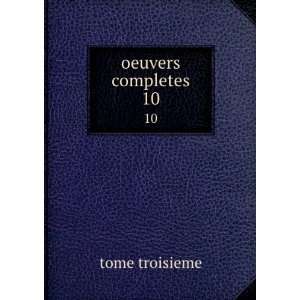  oeuvers completes. 10: tome troisieme: Books