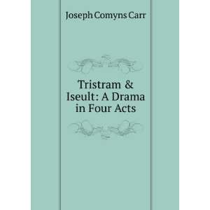  Tristram & Iseult A Drama in Four Acts Joseph Comyns 