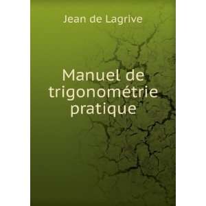    Manuel de trigonomÃ©trie pratique Jean de Lagrive Books